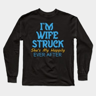 I'm Wife Struck. She's My Happily Ever After Long Sleeve T-Shirt